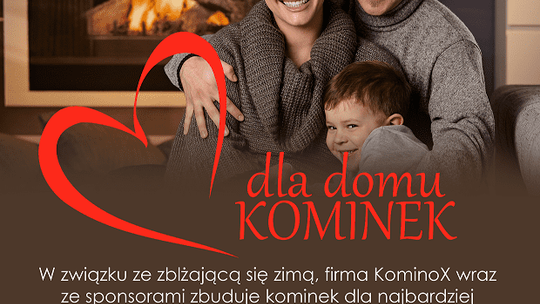 Firma Kominox wraz ze sponsorami zbuduje kominek dla najbardziej potrzebujących