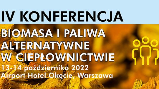 IV Konferencja „Biomasa i paliwa alternatywne w ciepłownictwie”