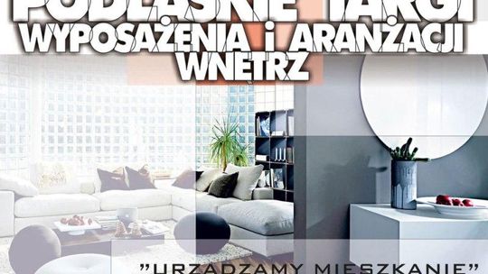 IV Podlaskie Targi Wyposażenia i Aranżacji Wnętrz