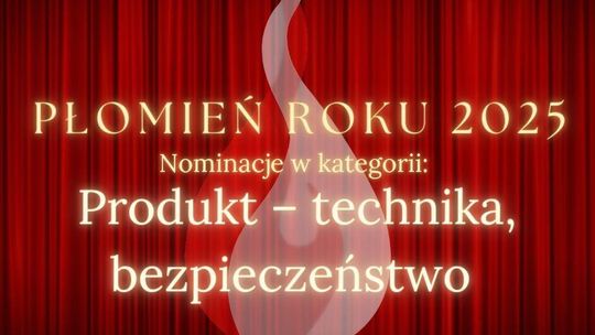 Produkt - technika, bezpieczeństwo - nominacje Płomień Roku 2025