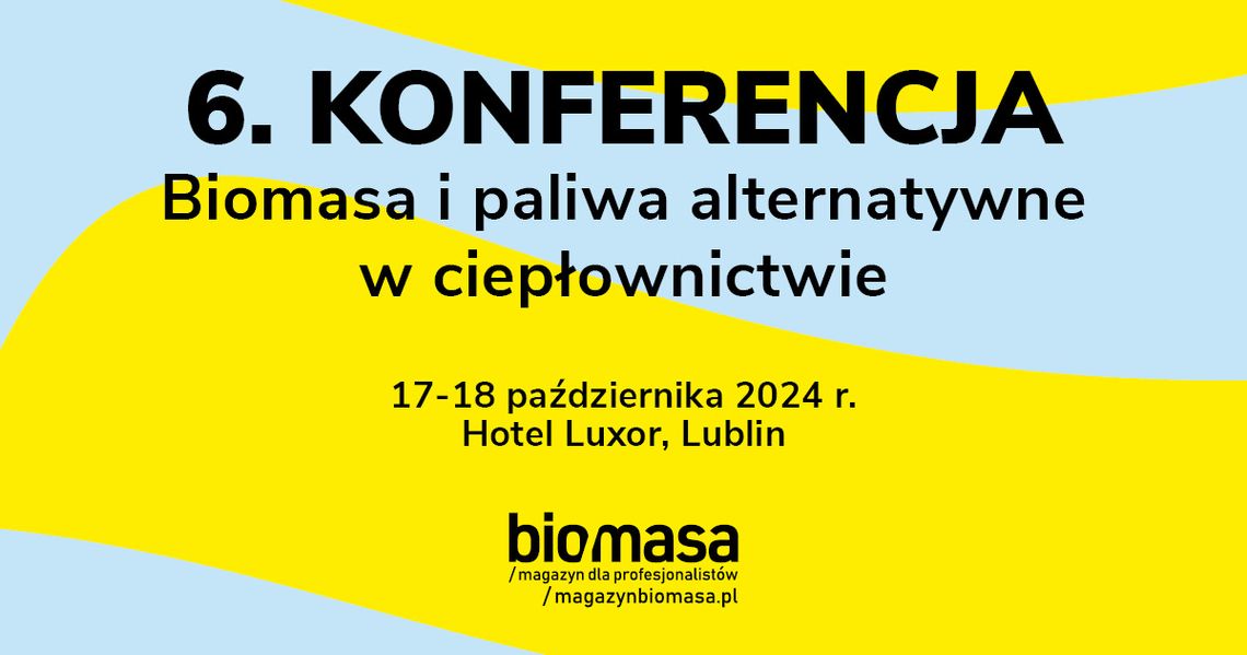 6. Konferencja Biomasa i paliwa alternatywne w ciepłownictwie 17-18.X.2024