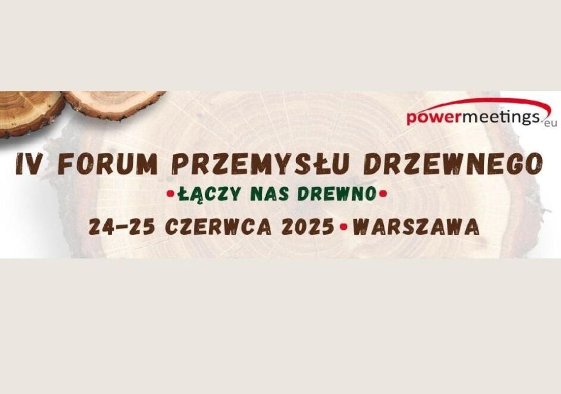 IV Forum Przemysłu Drzewnego - Łączy nas drewno, Warszawa 24-25.06.2025