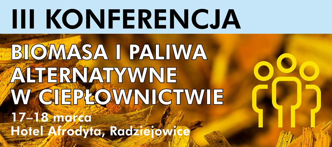 III Konferencja "Biomasa i paliwa alternatywne w ciepłownictwie"