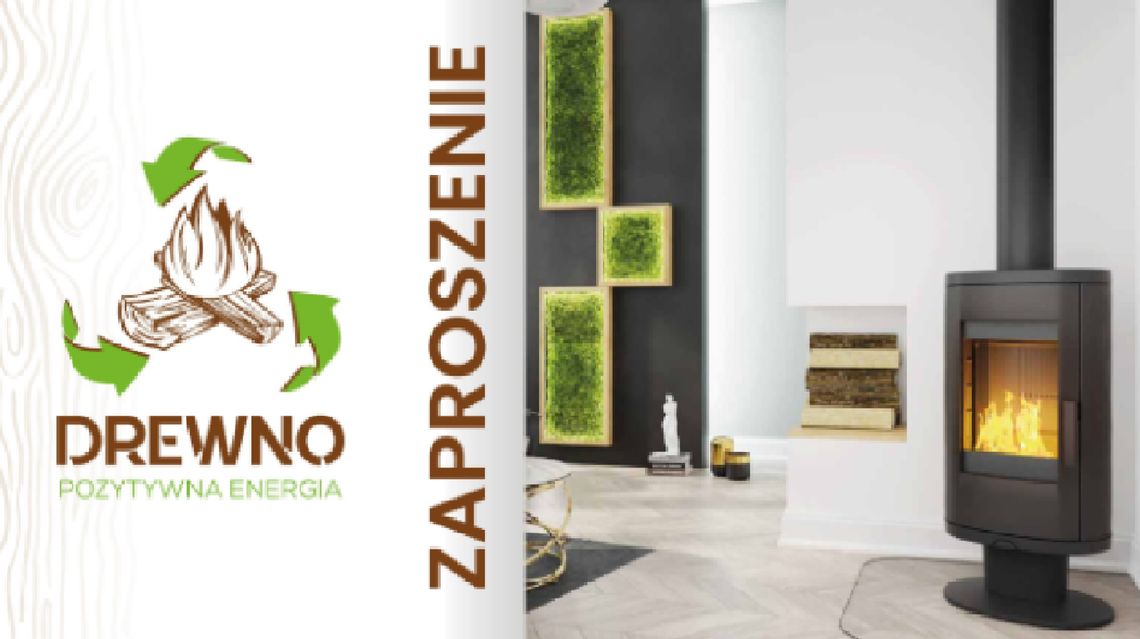 Konferencja „Drewno pozytywna energia - ogrzewaj ekologicznie”. Zaproszenie na konferencje ,,Drewno pozytywna energia ogrzewaj ekologicznie"