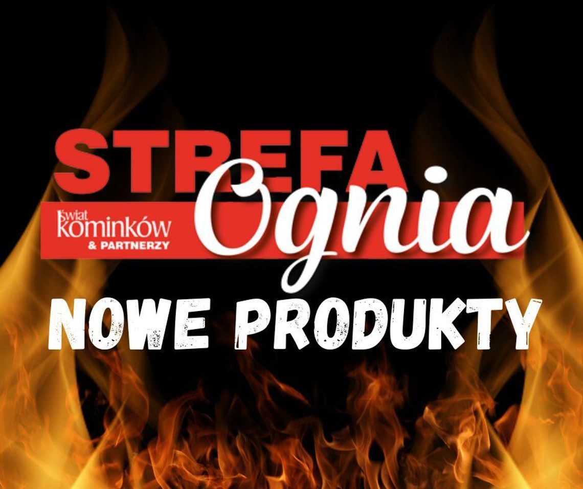 Nowości ze Strefy Ognia magazynu Świat Kominków&Partnerów