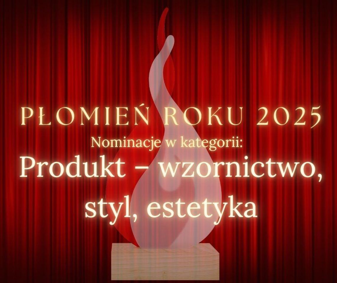 Produkt - wzornictwo, styl, estetyka - nominacje Płomień Roku 2025