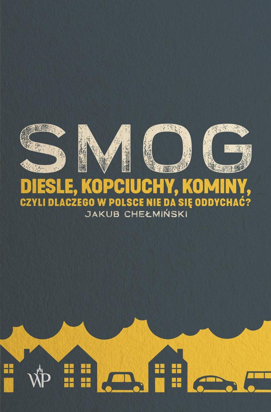 Recenzja książki "SMOG. Diesle, kopciuchy, kominy - czyli dlaczego w Polsce nie da się oddychać?"