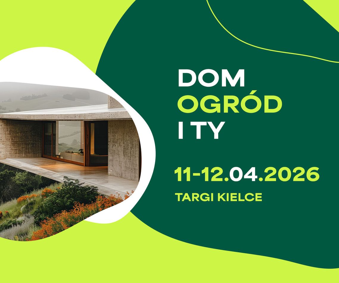 Targi DOM, OGRÓD i TY 2026 – inspiracje dla Twojego domu i ogrodu 11-12 KWIETNIA Targi DOM, OGRÓD i TY 2026 – inspiracje dla Twojego domu i ogrodu 11-12 KWIETNIA